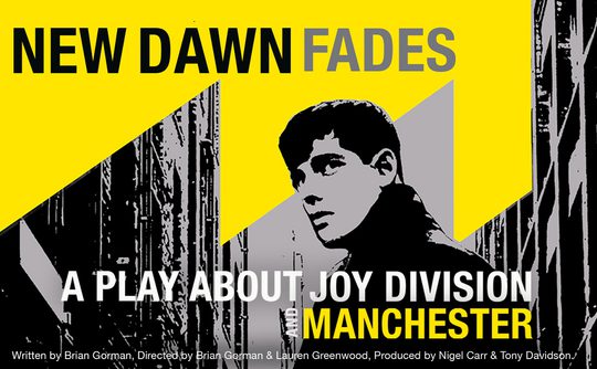 Poster for a play titled "New Dawn Fades" about Joy Division and Manchester. Features a monochrome image of a contemplative young man in a city alley, with bold yellow and bl