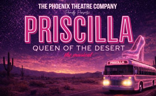 Neon-lit poster for "Priscilla, Queen of the Desert: The Musical" by The Phoenix Theatre Company. Features a bus with a giant shoe, set in a desert at sunset.