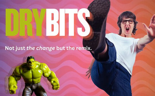 Colorful theatre poster reading “DRY BIT’S: Not just the change but the remix,” with a woman kicking forward, Hulk figure, and wavy pink backdrop.