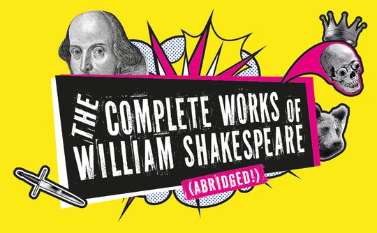 A vibrant yellow poster features a comic-style design with Shakespeare's face, a skull with a crown, and a bear. Text reads, "The Complete Works of William Shakespeare (Abridged!)."