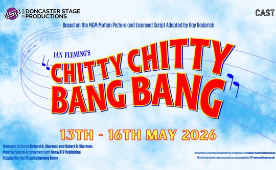 Alt text: "Promotional poster for Doncaster Stage Productions' 'Chitty Chitty Bang Bang,' showing vibrant red and yellow title text on a blue sky background. Notable dates, 13th to 16th May 2026, are prominently displayed. Music notes add a musical theme, with additional credits and information in smaller text below."